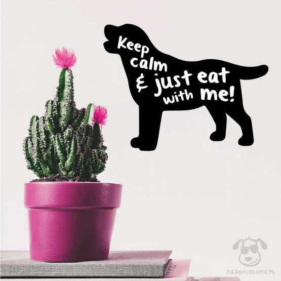 Naklejka na ścianę "Keep calm and just eat with me" idealna dla właścicieli psów rasy labrador retriever. Na prezent dla miłośnika zwierząt czy jako gadżet dla wielbiciela psów.