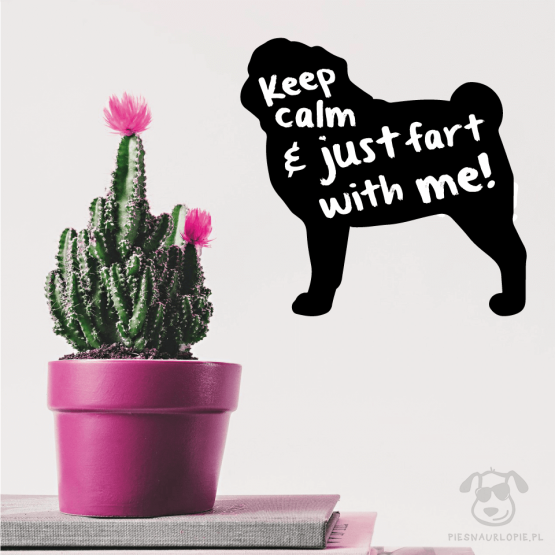 Naklejka na ścianę "Keep calm and just fart with me" idealna dla właścicieli psów rasy mops. Na prezent dla miłośnika zwierząt czy jako gadżet dla wielbiciela psów.