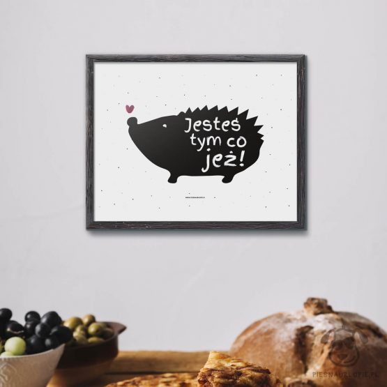Plakat "Jesteś tym co jeż" idealny dla właściciela jeża. Na prezent dla miłośnika zwierząt czy jako gadżet dla wielbiciela jeży.